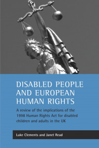 Disabled people and European human rights: A review of the implications of the 1998 Human Rights Act for disabled children and adults in the UK