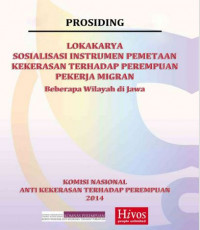 Image of Prosiding LOKAKARYA SOSIALISASI INSTRUMEN PEMETAAN KEKERASAN TERHADAP PEREMPUAN PEKERJA MIGRAN Beberapa Wilayah di Jawa : Prosiding