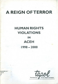 A Reign of Terror : Human Rights Violations in Aceh 1998 - 2000