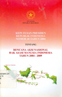 Keputusan presiden republik Indonesia nomor 40 tahun 2004 tentang rencana aksi nasional hak asasi manusia Indonesia tahun 2004-2009