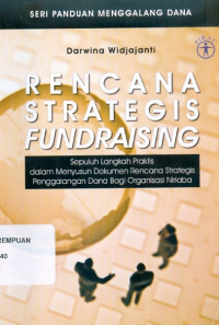 Image of Rencana strategis fundraising: sepuluh langkah praktis dalam menyusun dokumen rencana strategis penggalangan dana bagi organisasi nirlaba