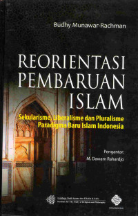 Reorientasi Pembaharuan Islam Sekularisme, Liberalisme dan Pluralisme Paradigma Baru Islam Indonesia