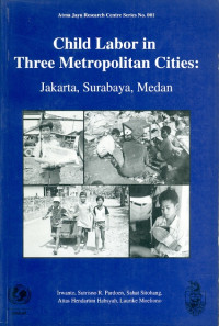 Child labor in three mtropolitan cities : jakarta, surabaya, medan