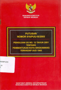Putusan nomor 016/PUU-III/2005 : pengujian UU no.12 tahun 2001 tentang pembentukan kota singkawang terhadap pembentukan kota singkawang terhadap UUD 1945