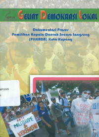 Geliat Demokrasi Lokal : Dokumentasi Proses Pemilihan Kepala Daerah Secara Langsung (pilkada) Kota Kupang