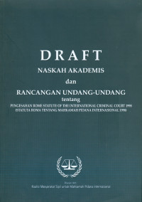 Draft naskah akademis dan rancangan undang-undang tentang pengesahaan rome statute of the international criminal court 1998 (statuta roma tentang mahkamah pidana international 1998)