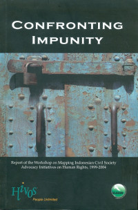 Confronting impunity : report of the workshop on mapping indonesian civil society advocacy  initiatives on human rights, 1999-2004