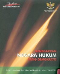 Image of Menegakkan Negara Hukum Yang Demoktatis : Catatan Perjalanan Tiga Tahun Mahkamah Konstitusi 2003-2004