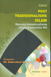 Post Tradisionalisme Islam 
Wacana Intelektualitas dalam Komunitas NU