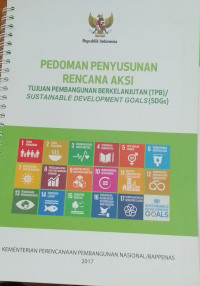 Pedoman Penyusunan Rencana Aksi: Tujuan Pembangunan Berkelanjutan (TPB)/SDGs