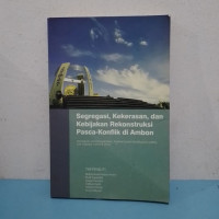 Segregasi, Kekerasan dan Kebijakan Rekonstruksi Pasca-Konflik di Ambon: Program Sistem Nasional Pemantauan Kekerasan (SNPK) The Habibie Center (THC)