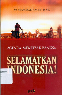 Agenda mendesak bangsa: selamatkan Indonesia