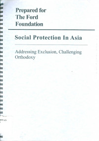 Image of Social protection in Asia addressing exclusion, challenging orthodoxy: prepared for the Ford Foundation