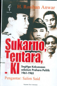 Sukarno tentara PKI : segitiga kekuasaan sebelum prahara politik 1961-1965