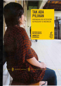 Tak Ada Pilihan 
Rintangan Atas Kesehatan Reproduktif di Indonesia
Kesehatan adalah Hak Asasi manusia