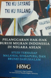 Pelanggaran Hak-Hak Buruh Migran Indonesia di Negara ASEAN: Studi Tterhadap Malaysia, Singapura, dan Brunei Darussalam