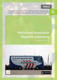 Panduan Pelatihan Tata Kelola Sektor Keamanan untuk Organisasi Masyarakat Sipil: Sebuah Toolkit: Reformasi Kepolisian Republik Indonesia