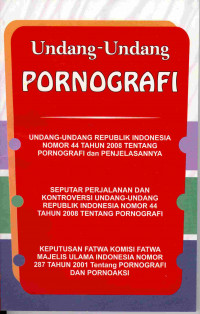 Image of Undang- Undang Pornografi. 
Undang-Undanga Republik Indonesian nomor 44 Tahun 2008 tentang Pornografi dan Penjelasaanya.