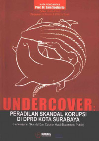 Image of Undercover: Peradilan Skandal Korupsi di DPRD Kota Surabaya (Penelusuran Skandal dan Catatan Hasil Eksaminasi Publik)
