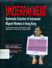 Underpayment Systematic Extortion of Indonesian Migrant Workers in Hong kong : An In-Depth Study of Indonesian Labor Migration in Hong Kong