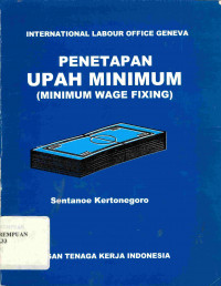 Penetapan Upah Minimum ( Minimum Wage Fixing ) 
International Labour Office Geneva