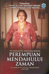 Yo Paramita Abdurachman Perempuan Medahului Zaman
in search of Living traditions and art